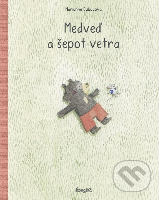 Kniha: Medveď a šepot vetra (Marianne Dubuc). Stonožka, 2022 Kniha: Medveď a šepot vetra (Marianne Dubuc). Stonožka, 2022