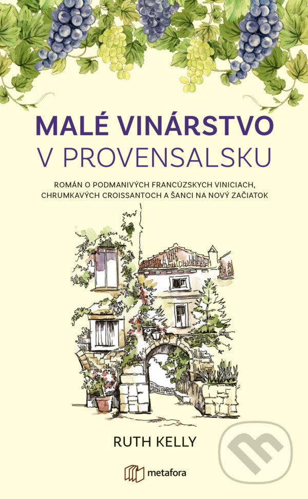 Kniha: Malé vinárstvo v Provensalsku (Ruth Kelly). Metafora, 2022 Kniha: Malé vinárstvo v Provensalsku (Ruth Kelly). Metafora, 2022