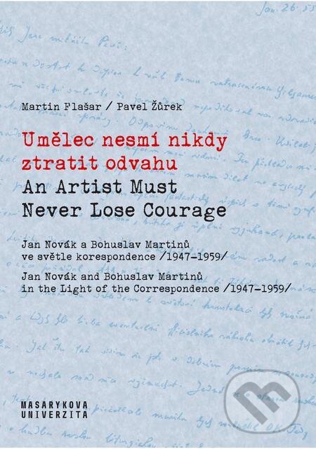 E-kniha: Umělec nesmí nikdy ztratit odvahu / An Artist Must Never Lose Courage (Martin Flašar). Muni Press, 2022 E-kniha: Umělec nesmí nikdy ztratit odvahu / An Artist Must Never Lose Courage (Martin Flašar). Muni Press, 2022