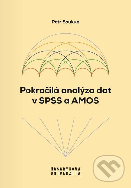 E-kniha: Pokročilá analýza dat v SPSS a AMOS (Petr Soukup). Muni Press, 2022 E-kniha: Pokročilá analýza dat v SPSS a AMOS (Petr Soukup). Muni Press, 2022