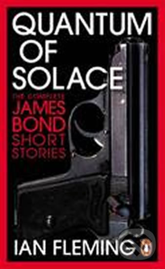 Quantum of Solace - The Complete James Bond Short - Ian Fleming, Penguin Books