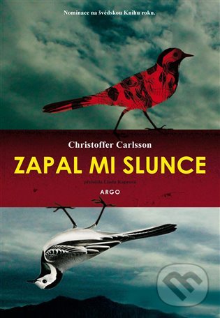 Kniha: Zapal mi slunce (Christoffer Carlsson). Argo, 2022 Kniha: Zapal mi slunce (Christoffer Carlsson). Argo, 2022