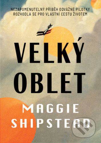 Kniha: Velký oblet (Maggie Shipstead). Leda Kniha: Velký oblet (Maggie Shipstead). Leda
