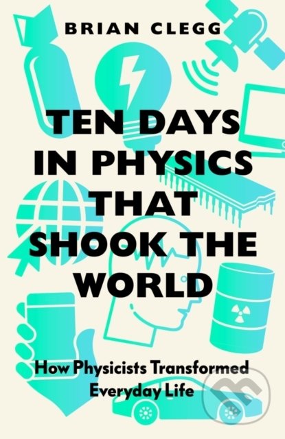 Kniha: Ten Days in Physics that Shook the World (Brian Clegg). Icon Books, 2022 Kniha: Ten Days in Physics that Shook the World (Brian Clegg). Icon Books, 2022