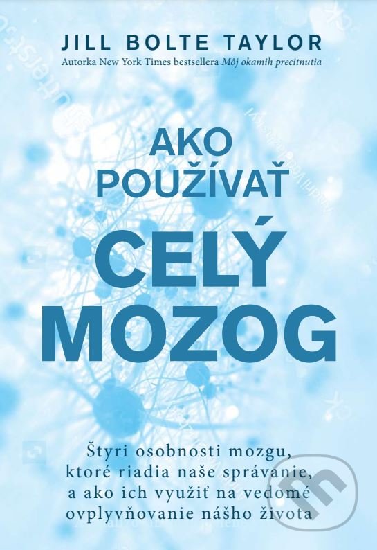Kniha: Ako používať celý mozog (Jill Bolte Taylor). Eastone Books, 2022 Kniha: Ako používať celý mozog (Jill Bolte Taylor). Eastone Books, 2022