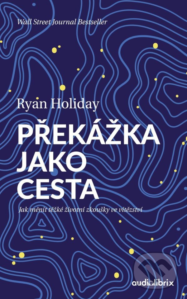 Kniha: Překážka jako cesta (Ryan Holiday). Audiolibrix, 2022 Kniha: Překážka jako cesta (Ryan Holiday). Audiolibrix, 2022