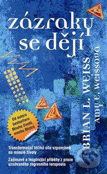 Kniha: Zázraky se dějí (Amy E. Weiss a Brian L. Weiss). Metafora, 2013 Kniha: Zázraky se dějí (Amy E. Weiss a Brian L. Weiss). Metafora, 2013