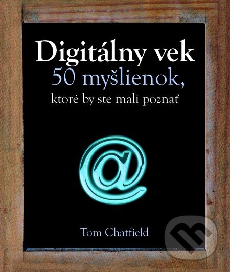 Kniha: Digitálny vek (Tom Chatfield). Slovart, 2013 Kniha: Digitálny vek (Tom Chatfield). Slovart, 2013