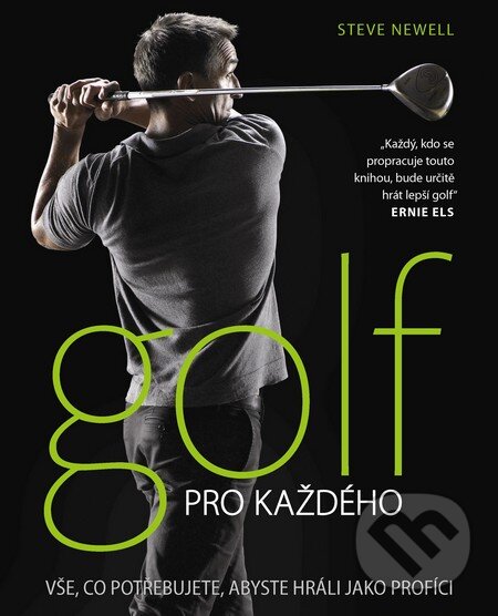 Kniha: Golf pro každého (Steve Newell). Slovart CZ, 2013 Kniha: Golf pro každého (Steve Newell). Slovart CZ, 2013