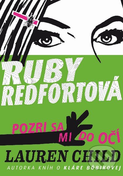 Kniha: Pozri sa mi do očí! (Ruby Redfortová 1) (Lauren Child). Slovart, 2013 Kniha: Pozri sa mi do očí! (Ruby Redfortová 1) (Lauren Child). Slovart, 2013