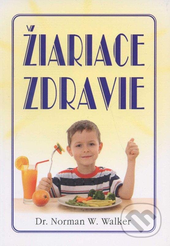 Kniha: Žiariace zdravie (Norman W. Walker). Eko-konzult, 2013 Kniha: Žiariace zdravie (Norman W. Walker). Eko-konzult, 2013