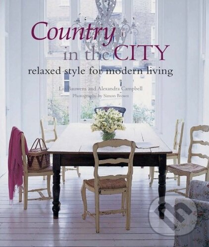 Kniha: Country in the City (Alexandra Campbell a Liz Bauwens). CICO Books, 2013 Kniha: Country in the City (Alexandra Campbell a Liz Bauwens). CICO Books, 2013