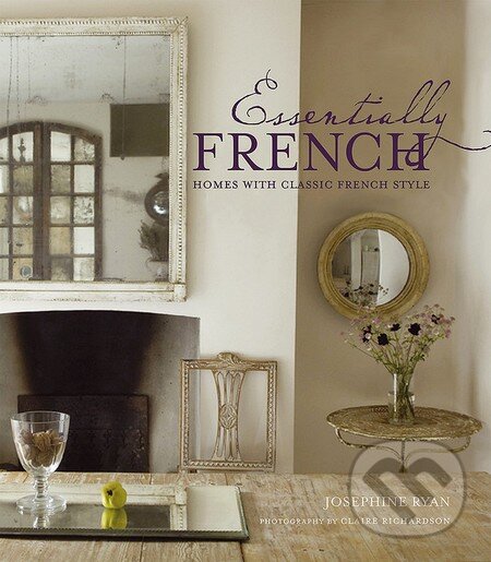 Kniha: Essentially French (Josephine Ryan). Ryland, Peters and Small, 2009 Kniha: Essentially French (Josephine Ryan). Ryland, Peters and Small, 2009