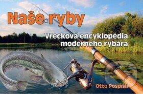 Kniha: Naše ryby (Otto Pospíšil). Ottovo nakladateľstvo, 2013 Kniha: Naše ryby (Otto Pospíšil). Ottovo nakladateľstvo, 2013
