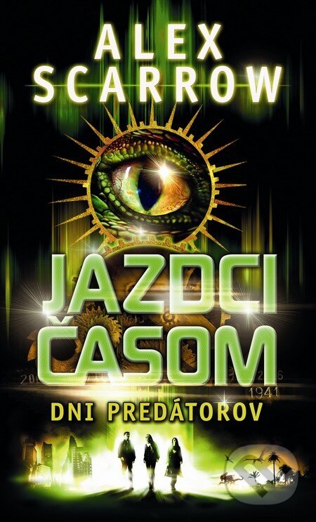 Kniha: Jazdci časom: Dni predátorov (Alex Scarrow). Slovart, 2013 Kniha: Jazdci časom: Dni predátorov (Alex Scarrow). Slovart, 2013