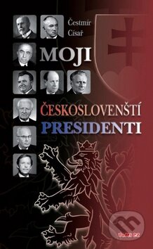 Kniha: Moji českoslovenští prezidenti (Čestmír Císař). TeMi, 2013 Kniha: Moji českoslovenští prezidenti (Čestmír Císař). TeMi, 2013