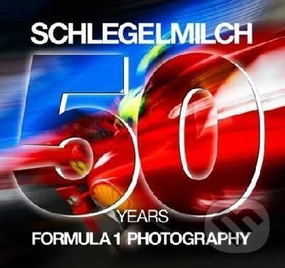 Schlegelmilch 50 Years of Formula 1 Photography, Frechmann, 2012