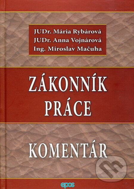 Kniha: Zákonník práce - Komentár (Anna Vojnárová, Mária Rybárová a Miroslav Mačuha). Epos, 2013 Kniha: Zákonník práce - Komentár (Anna Vojnárová, Mária Rybárová a Miroslav Mačuha). Epos, 2013