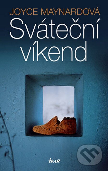 Kniha: Sváteční víkend (Joyce Maynardová). Ikar CZ, 2010 Kniha: Sváteční víkend (Joyce Maynardová). Ikar CZ, 2010
