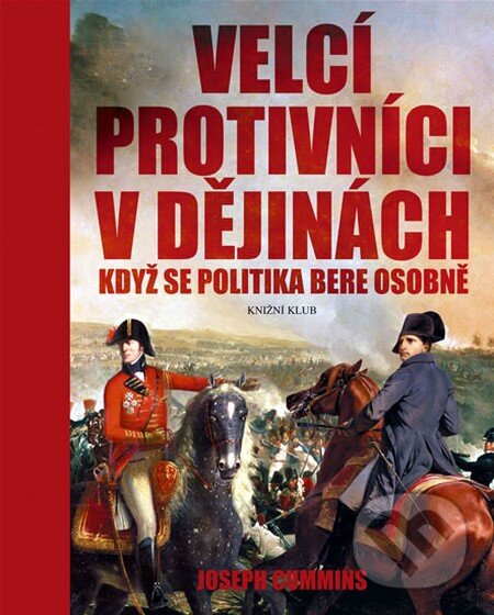 Kniha: Velcí protivníci v dějinách (Joseph Cummins). Knižní klub, 2009 Kniha: Velcí protivníci v dějinách (Joseph Cummins). Knižní klub, 2009