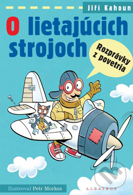 Kniha: O lietajúcich strojoch (Jiří Kahoun a Petr Morkes). Albatros SK, 2013 Kniha: O lietajúcich strojoch (Jiří Kahoun a Petr Morkes). Albatros SK, 2013