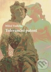 Kniha: Toleranční patent (Miloš Vodička). H&H, 2013 Kniha: Toleranční patent (Miloš Vodička). H&H, 2013