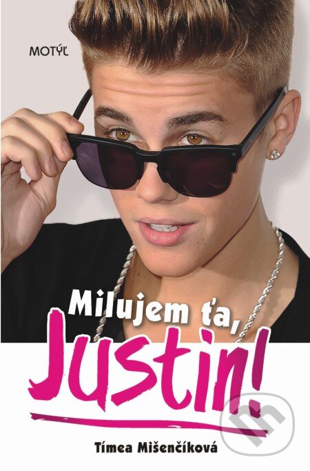 E-kniha: Milujem ťa, Justin! (Tímea Mišenčíková). Motýľ, 2013 E-kniha: Milujem ťa, Justin! (Tímea Mišenčíková). Motýľ, 2013