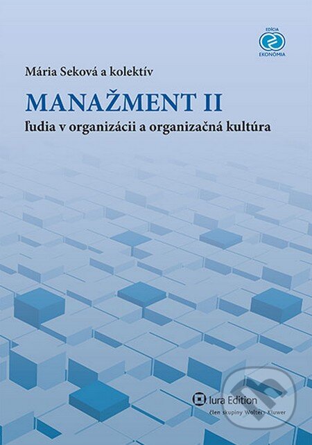 Kniha: Manažment II – ľudia v organizácii a orgnizačná kultúra (Mária Seková a kolektív). Wolters Kluwer (Iura Edition), 2013 Kniha: Manažment II – ľudia v organizácii a orgnizačná kultúra (Mária Seková a kolektív). Wolters Kluwer (Iura Edition), 2013