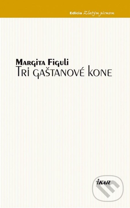 Kniha: Tri gaštanové kone (Margita Figuli). Ikar, 2013 Kniha: Tri gaštanové kone (Margita Figuli). Ikar, 2013