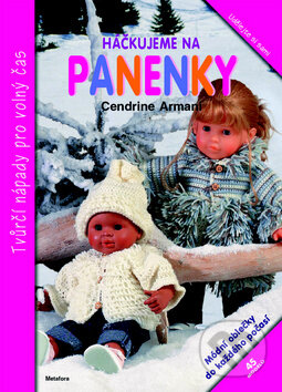 Kniha: Háčkujeme na panenky (Cendrine Armani). Metafora, 2013 Kniha: Háčkujeme na panenky (Cendrine Armani). Metafora, 2013