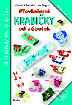Kniha: Převlečené krabičky od zápalek (Claude Schmill Van der Berghe). Metafora, 2013 Kniha: Převlečené krabičky od zápalek (Claude Schmill Van der Berghe). Metafora, 2013