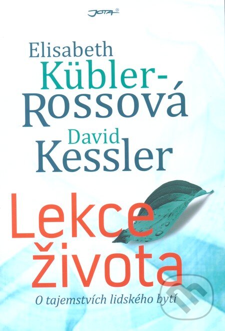 Kniha: Lekce života (David Kessler a Elisabeth Kübler-Rossová). Jota, 2013 Kniha: Lekce života (David Kessler a Elisabeth Kübler-Rossová). Jota, 2013