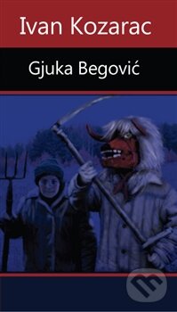 Kniha: Gjuka Begović (Ivan Kozarac). Runa, 2013 Kniha: Gjuka Begović (Ivan Kozarac). Runa, 2013