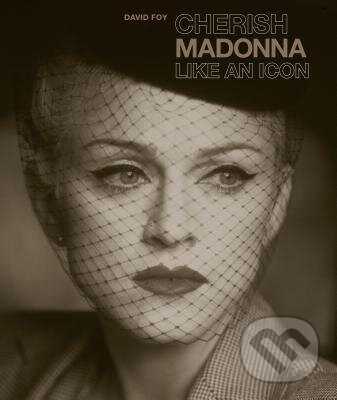 Kniha: Cherish Madonna Like an Icon (David Foy). Ivy Press, 2013 Kniha: Cherish Madonna Like an Icon (David Foy). Ivy Press, 2013
