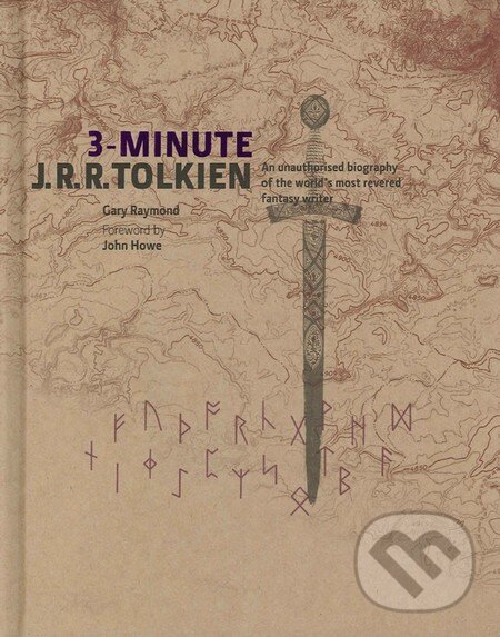 Kniha: 3-Minute J.R.R. Tolkien (Gary Raymond a John Howe). Ivy Press, 2013 Kniha: 3-Minute J.R.R. Tolkien (Gary Raymond a John Howe). Ivy Press, 2013