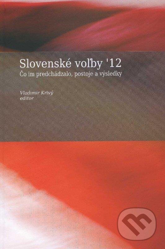 Kniha: Slovenské voľby '12 (Vladimír Krivý). Sociologický ústav SAV, 2012 Kniha: Slovenské voľby '12 (Vladimír Krivý). Sociologický ústav SAV, 2012