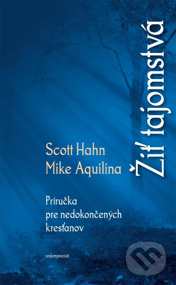 Kniha: Žiť tajomstvá (Scott Hahn). Redemptoristi - Slovo medzi nami, 2013 Kniha: Žiť tajomstvá (Scott Hahn). Redemptoristi - Slovo medzi nami, 2013