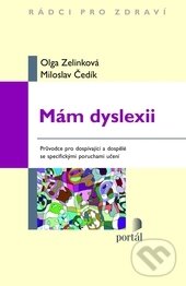 Kniha: Mám dyslexii (Miloslav Čedík a Olga Zelinková). Portál, 2013 Kniha: Mám dyslexii (Miloslav Čedík a Olga Zelinková). Portál, 2013