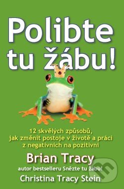 Kniha: Polibte tu žábu! (Brian Tracy a Christine Tracy Stein). ANAG, 2013 Kniha: Polibte tu žábu! (Brian Tracy a Christine Tracy Stein). ANAG, 2013