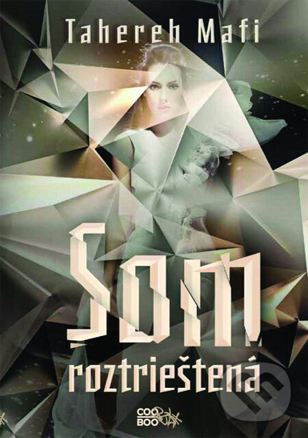 Kniha: Som roztrieštená (Tahereh Mafi). CooBoo SK, 2013 Kniha: Som roztrieštená (Tahereh Mafi). CooBoo SK, 2013