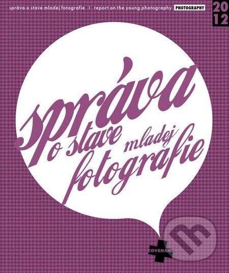 Kniha: Správa o stave mladej fotografie (Autorský kolektív). Provocation Bureau, 2013 Kniha: Správa o stave mladej fotografie (Autorský kolektív). Provocation Bureau, 2013