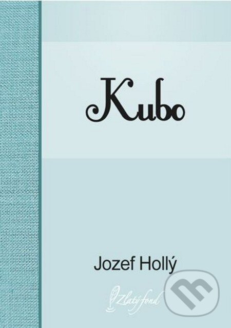 E-kniha: Kubo (Jozef Hollý). Petit Press, 2013 E-kniha: Kubo (Jozef Hollý). Petit Press, 2013