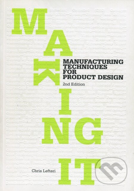 Kniha: Making It (Chris Lefteri). Laurence King Publishing, 2012 Kniha: Making It (Chris Lefteri). Laurence King Publishing, 2012