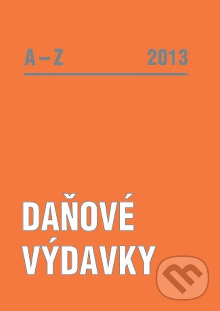 Kniha: Daňové výdavky A-Z 2013 (Poradca s.r.o.). Poradca s.r.o., 2013 Kniha: Daňové výdavky A-Z 2013 (Poradca s.r.o.). Poradca s.r.o., 2013