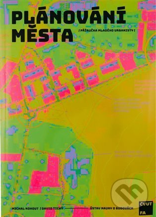 Kniha: Plánování města (David Tichý a Michal Kohout). ČVUT, 2022 Kniha: Plánování města (David Tichý a Michal Kohout). ČVUT, 2022