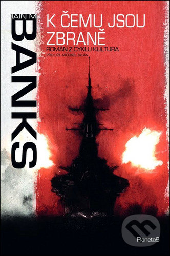 Kniha: K čemu jsou zbraně (Iain M. Banks). Planeta9, 2022 Kniha: K čemu jsou zbraně (Iain M. Banks). Planeta9, 2022