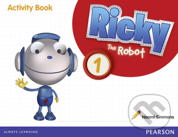 Kniha: Ricky The Robot 1: Activity Book (Naomi Simmons). Pearson, 2012 Kniha: Ricky The Robot 1: Activity Book (Naomi Simmons). Pearson, 2012