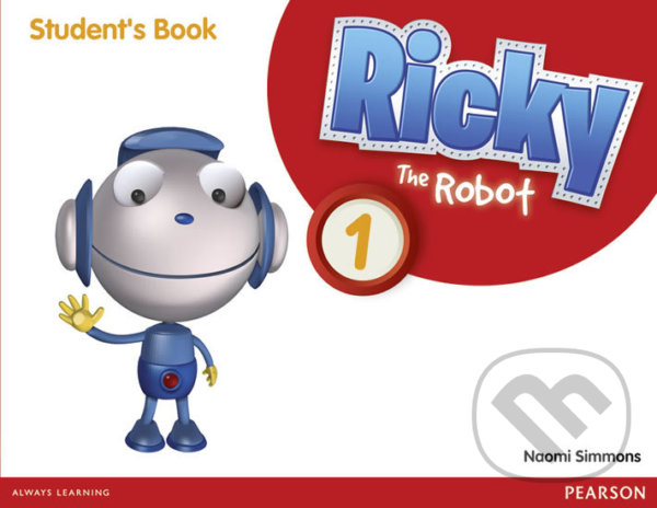 Kniha: Ricky The Robot 1: Students´ Book (Naomi Simmons). Pearson, 2012 Kniha: Ricky The Robot 1: Students´ Book (Naomi Simmons). Pearson, 2012