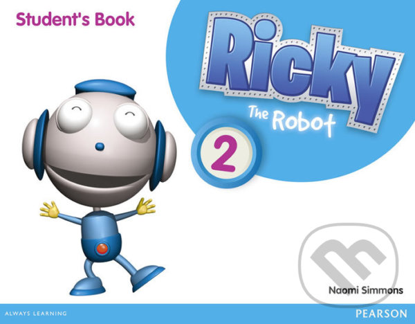 Kniha: Ricky The Robot 2: Students´ Book (Naomi Simmons). Pearson, 2012 Kniha: Ricky The Robot 2: Students´ Book (Naomi Simmons). Pearson, 2012