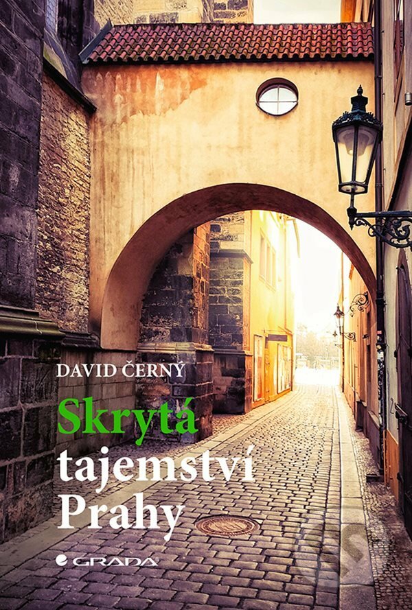 E-kniha: Skrytá tajemství Prahy (David Černý). Grada, 2021 E-kniha: Skrytá tajemství Prahy (David Černý). Grada, 2021